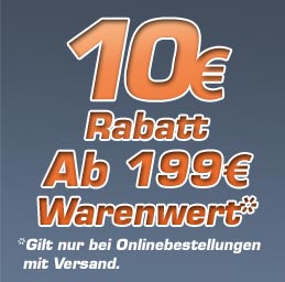 AKTION: 10€ Rabatt ab 199€ Warenwert - Nur bei Onlinebestellungen mit Versand